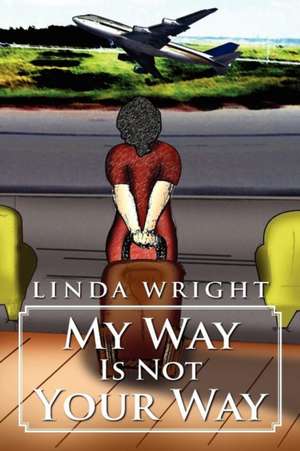 My Way Is Not Your Way de Linda Wright