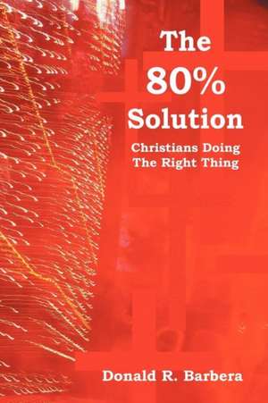 The 80% Solution de Donald R. Barbera