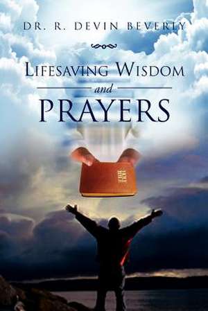 Lifesaving Wisdom and Prayers de R. Devin Beverly