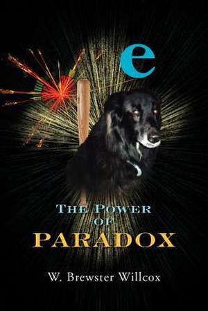 The Power of Paradox de W. Brewster Willcox