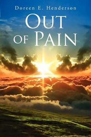 Out of Pain de Doreen E. Henderson