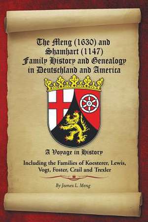 The Meng (1630) and Shamhart (1147) Family History and Genealogy in Deutschland and America. de James L. Meng