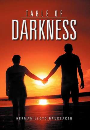 Table of Darkness de Herman Lloyd Bruebaker