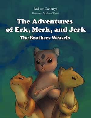 The Adventures Of Erk, Merk & Jerk;The Brothers Weasels de Robert Cabanya