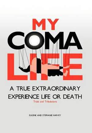 My Coma Life de Eugene and Stephanie Harvey