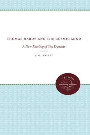 Thomas Hardy and the Cosmic Mind: A New Reading of the Dynasts de J. O. Bailey