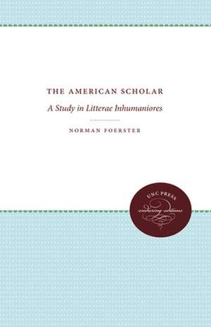 The American Scholar: A Study in Litterae Inhumaniores de Norman Foerster