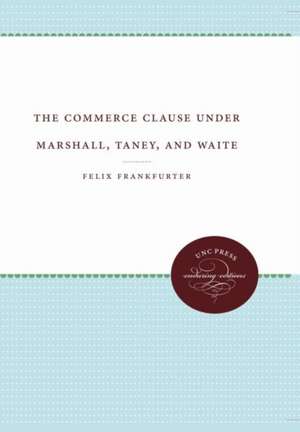 The Commerce Clause Under Marshall, Taney, and Waite de Felix Frankfurter