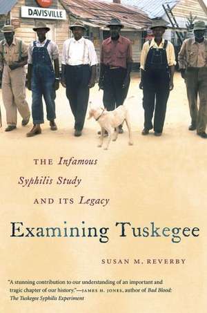 Examining Tuskegee: The Infamous Syphilis Study and Its Legacy de Susan M. Reverby