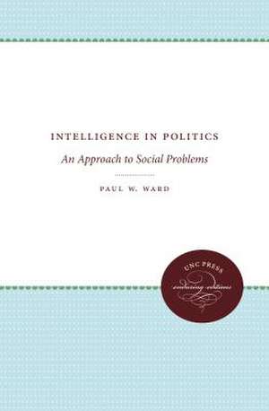 Intelligence in Politics de Paul W. Ward