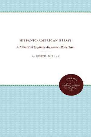 Hispanic-American Essays de A. Curtis Wilgus