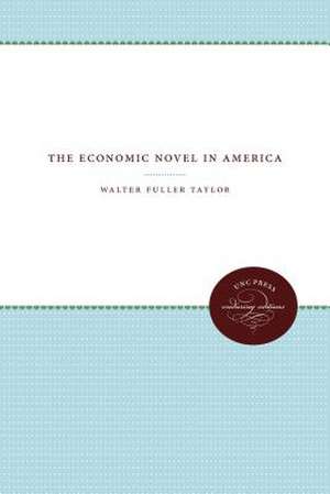 The Economic Novel in America de Taylor, Walter Fuller