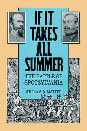 If It Takes All Summer: The Battle of Spotsylvania de William D. Matter