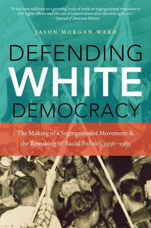 Defending White Democracy de Jason Morgan Ward