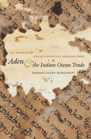 Aden and the Indian Ocean Trade de Roxani Eleni Margariti