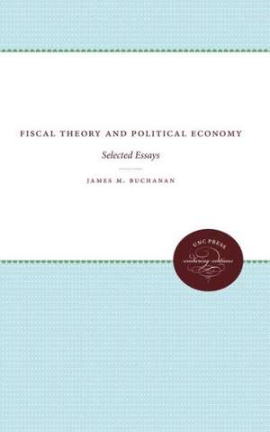 Fiscal Theory and Political Economy de James M. Buchanan