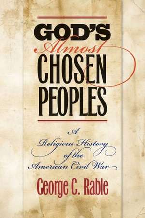 God's Almost Chosen Peoples: A Religious History of the American Civil War de George C. Rable