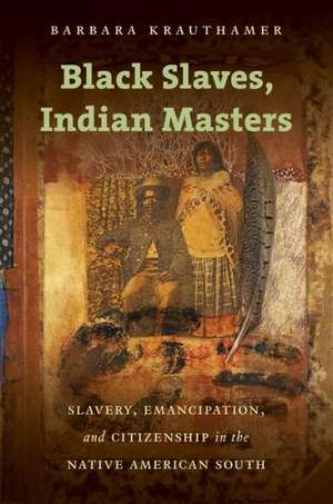 Black Slaves, Indian Masters de Barbara Krauthamer