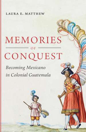 Memories of Conquest de Laura E. Matthew