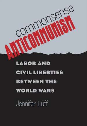 Commonsense Anticommunism de Jennifer Luff