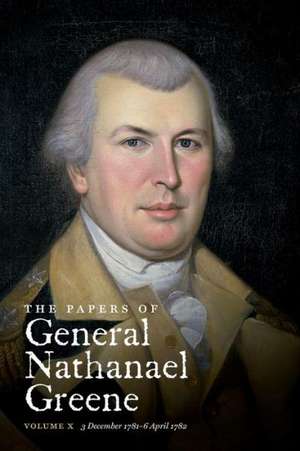 The Papers of General Nathanael Greene: 3 December 1781 - 6 April 1782 de Dennis M. Conrad