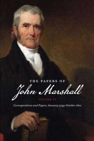 The Papers of John Marshall: Correspondence and Papers, January 1799-October 1800 de Charles T. Cullen