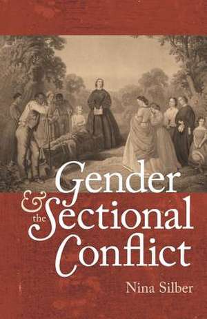 Gender and the Sectional Conflict de Nina Silber