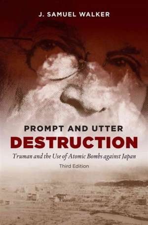 Prompt and Utter Destruction, Third Edition de J. Samuel Walker