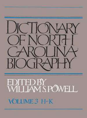 Dictionary of North Carolina Biography: Vol. 3, H-K de William S. Powell