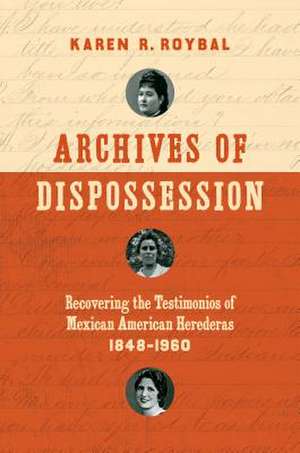 Archives of Dispossession de Karen R. Roybal