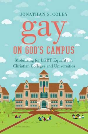 Gay on God's Campus de Coley, Jonathan S.