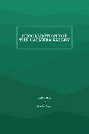 Recollections of the Catawba Valley de J. Alex Mull