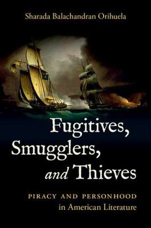 Fugitives, Smugglers, and Thieves de Sharada Balachandran Orihuela