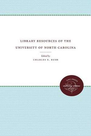 Library Resources of the University of North Carolina de Charles E. Rush