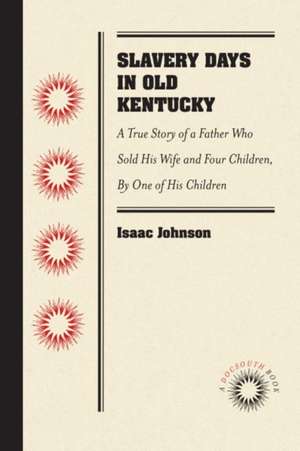 Slavery Days in Old Kentucky de Isaac Johnson