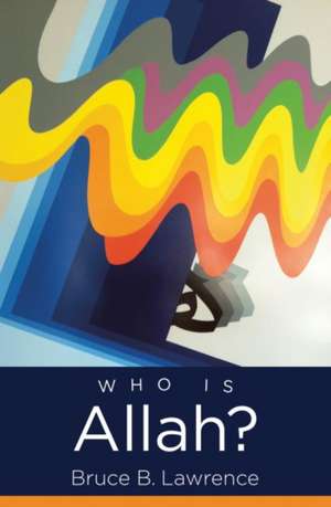 Who Is Allah? de Bruce B Lawrence