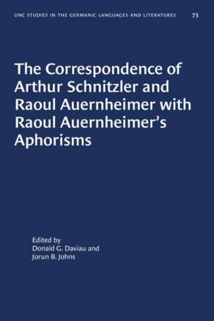 The Correspondence of Arthur Schnitzler and Raoul Auernheimer with Raoul Auernheimer's Aphorisms de Donald G Daviau