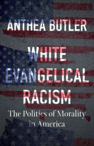 White Evangelical Racism de Anthea Butler