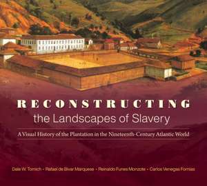 Reconstructing the Landscapes of Slavery de Dale W Tomich