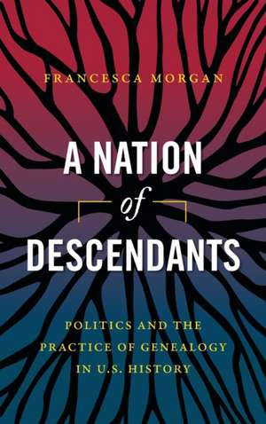 A Nation of Descendants de Francesca Morgan