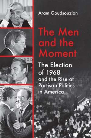 The Men and the Moment de Aram Goudsouzian