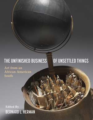 The Unfinished Business of Unsettled Things de Bernard L Herman