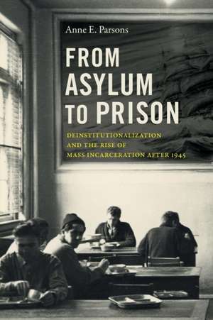 From Asylum to Prison de Anne E. Parsons