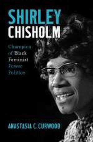 Shirley Chisholm de Anastasia C Curwood