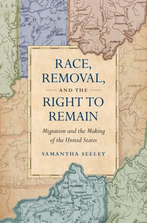 Race, Removal, and the Right to Remain de Samantha Seeley