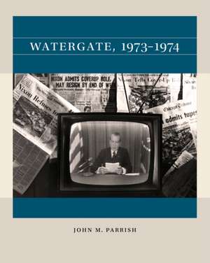 Watergate, 1973-1974 de John M. Parrish