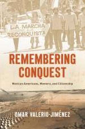 Remembering Conquest de Omar Valerio-Jiménez