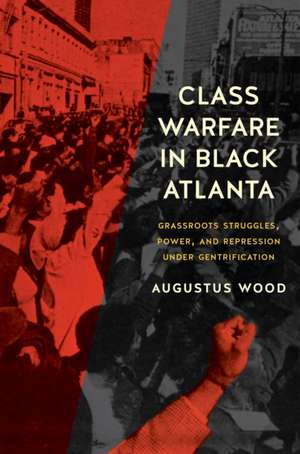 Class Warfare in Black Atlanta de Augustus (University of Illinois at Urbana-Champaign) Wood