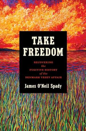 Take Freedom de James O'Neil Spady