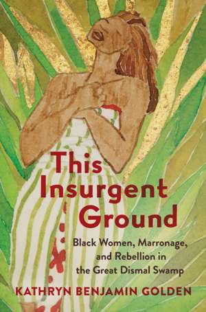 This Insurgent Ground de Kathryn Benjamin Golden